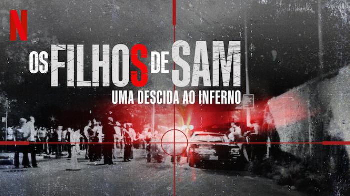Os Filhos de Sam: Uma Descida ao Inferno estreia hoje na Netflix Os Filhos de Sam: Uma Descida ao Inferno estreia hoje na Netflix